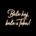 Neon LED o treści "Bele kaj, bele z Tobą!"