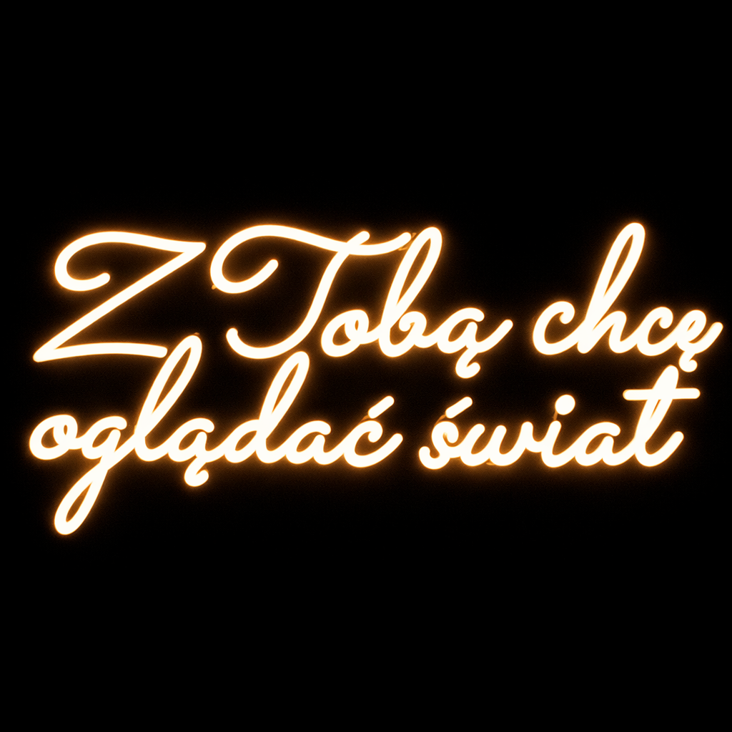 Neon LED o treści "Z Tobą chcę oglądać świat"