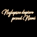 Neon LED o treści "Najlepsze dopiero przed nami"